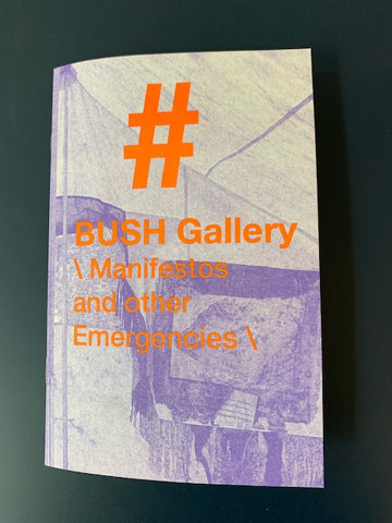 Return to: \Manifestos and other Emergencies\ (risograph zine) #BUSH Gallery \ Manifestos and Other Emergencies/ by Bush Gallery