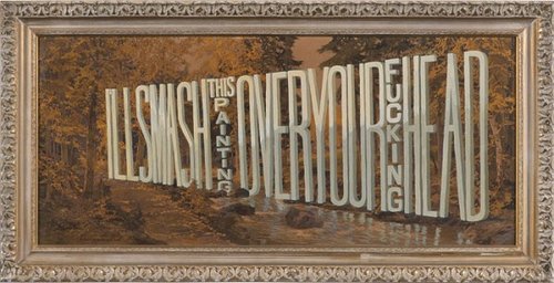 I'll smash this painting over your fucking head